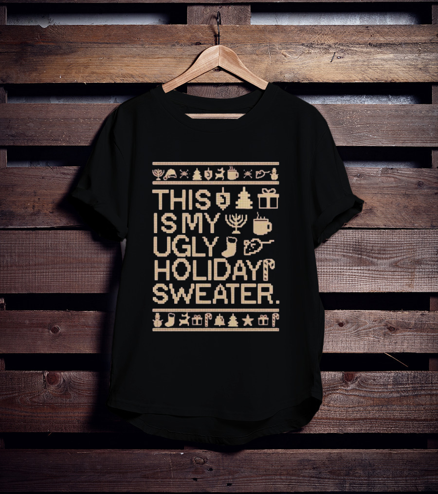 This Is My Ugly Holiday Sweater Christmas Tree Menorah Stocking Candy Cane Hot Chocolate T-Shirt