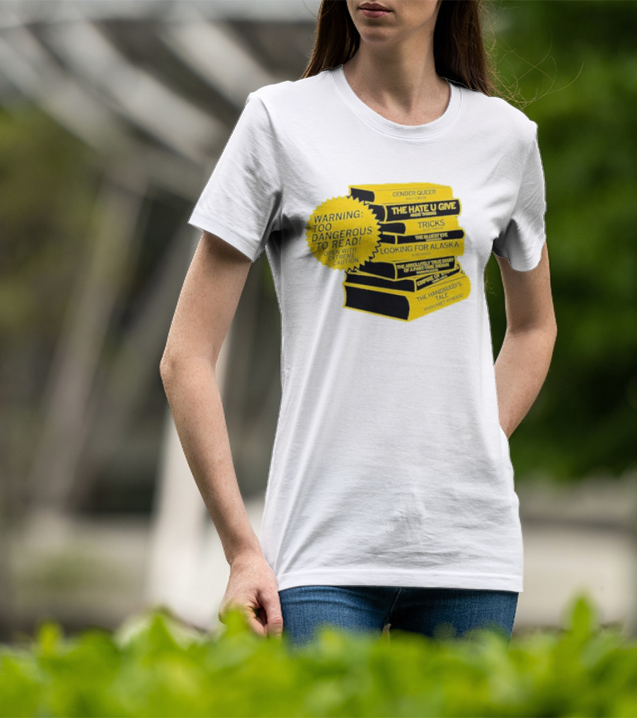 Warning Too Dangerous To Read Open With Extreme Caution Gender Queer The Hate U Give Tricks The Bluest Eye Looking For Alaska The Perks Of Being A Wallflower The Handmaid's Tale T-Shirt