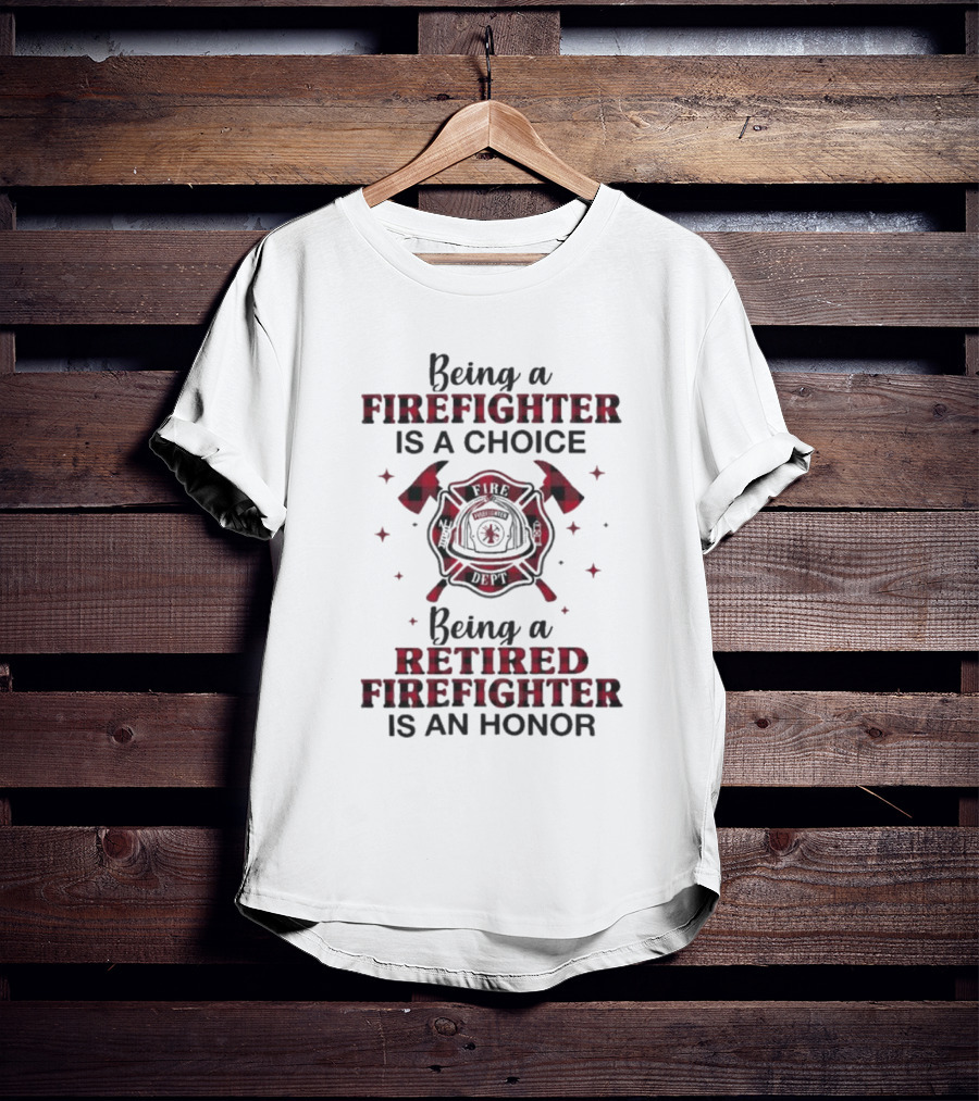 Being A Firefighter Is A Choice Being A Retired Firefighter Is An Honor Plaid Axe Emblem T-Shirt