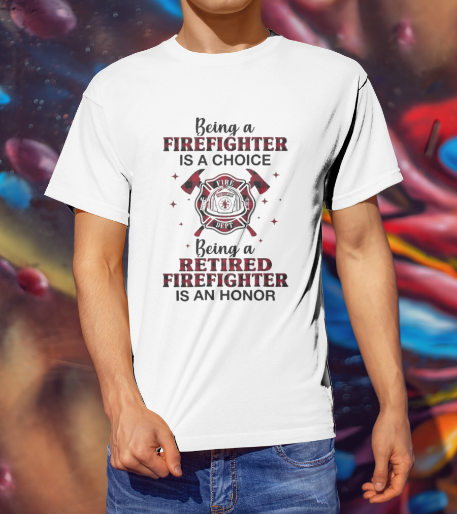 Being A Firefighter Is A Choice Being A Retired Firefighter Is An Honor Plaid Axe Emblem T-Shirt