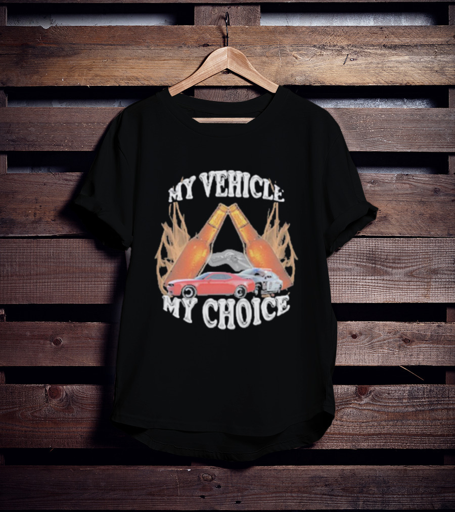 My Vehicle My Choice Classic Cars And Bottles T-Shirt