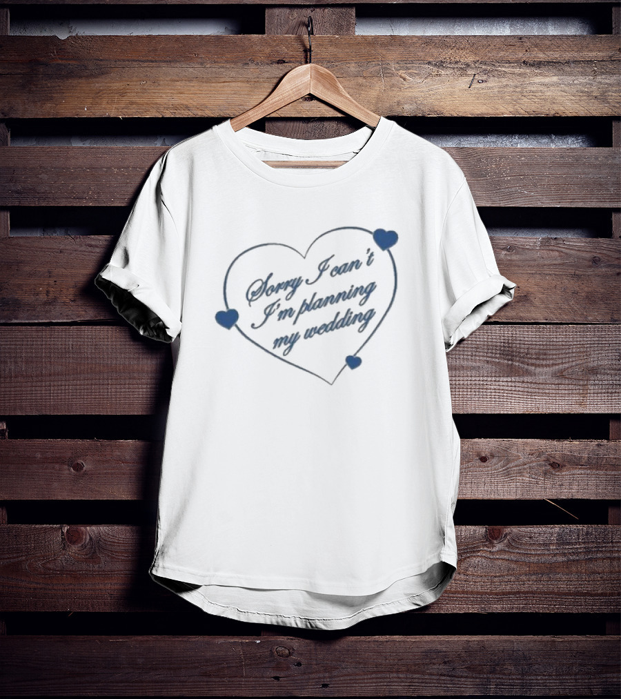 Sorry I Can’t I’m Planning My Wedding Heart Shape Blue Accents T-Shirt