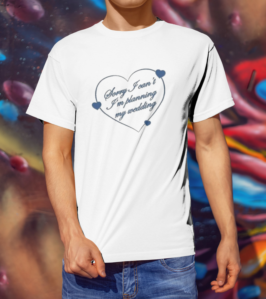 Sorry I Can’t I’m Planning My Wedding Heart Shape Blue Accents T-Shirt
