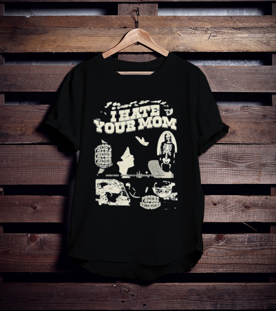 Phoebe Bridgers Moon Song I Hate Your Mom Phoebe Phoebe The Night God Get You Long Enough To Leave Somebody T-Shirt