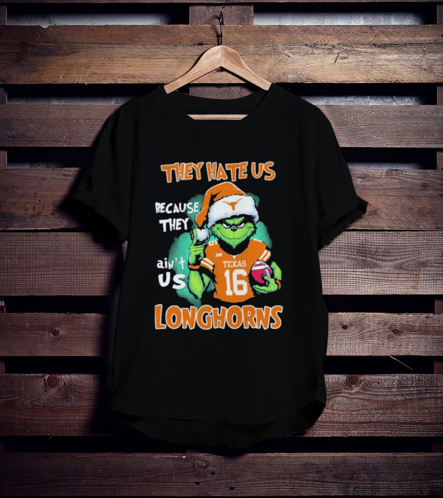 The Grinch They Hate Us Because Ain't Us Texas Longhorns Christmas Football 16 T-Shirt