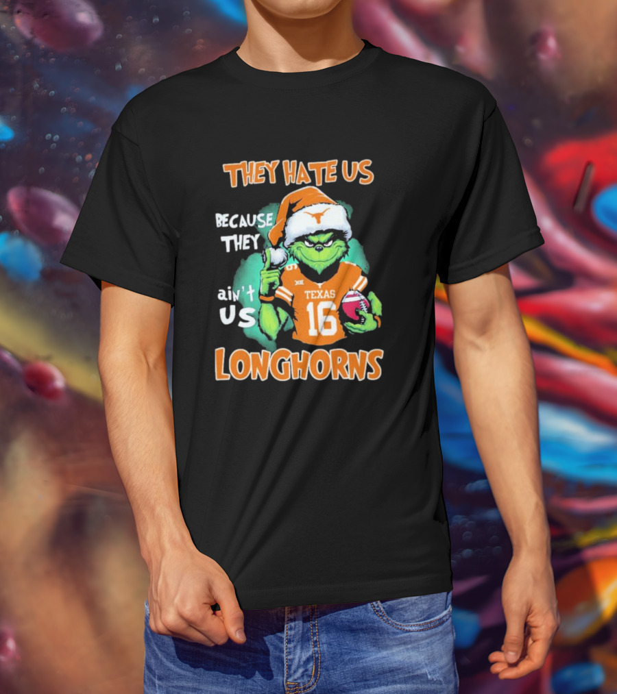The Grinch They Hate Us Because Ain't Us Texas Longhorns Christmas Football 16 T-Shirt