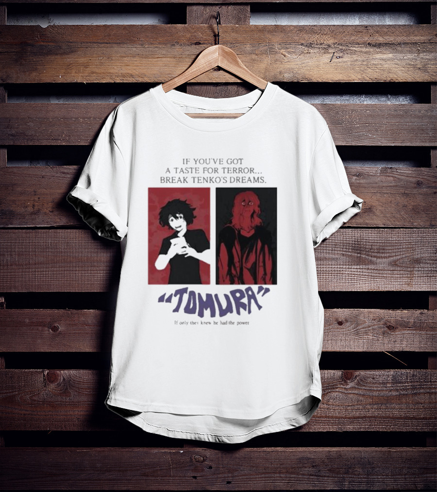 Tomura If You’ve Got A Taste For Terror Break Tenko’s Dreams If Only They Knew He Had The Power T-Shirt