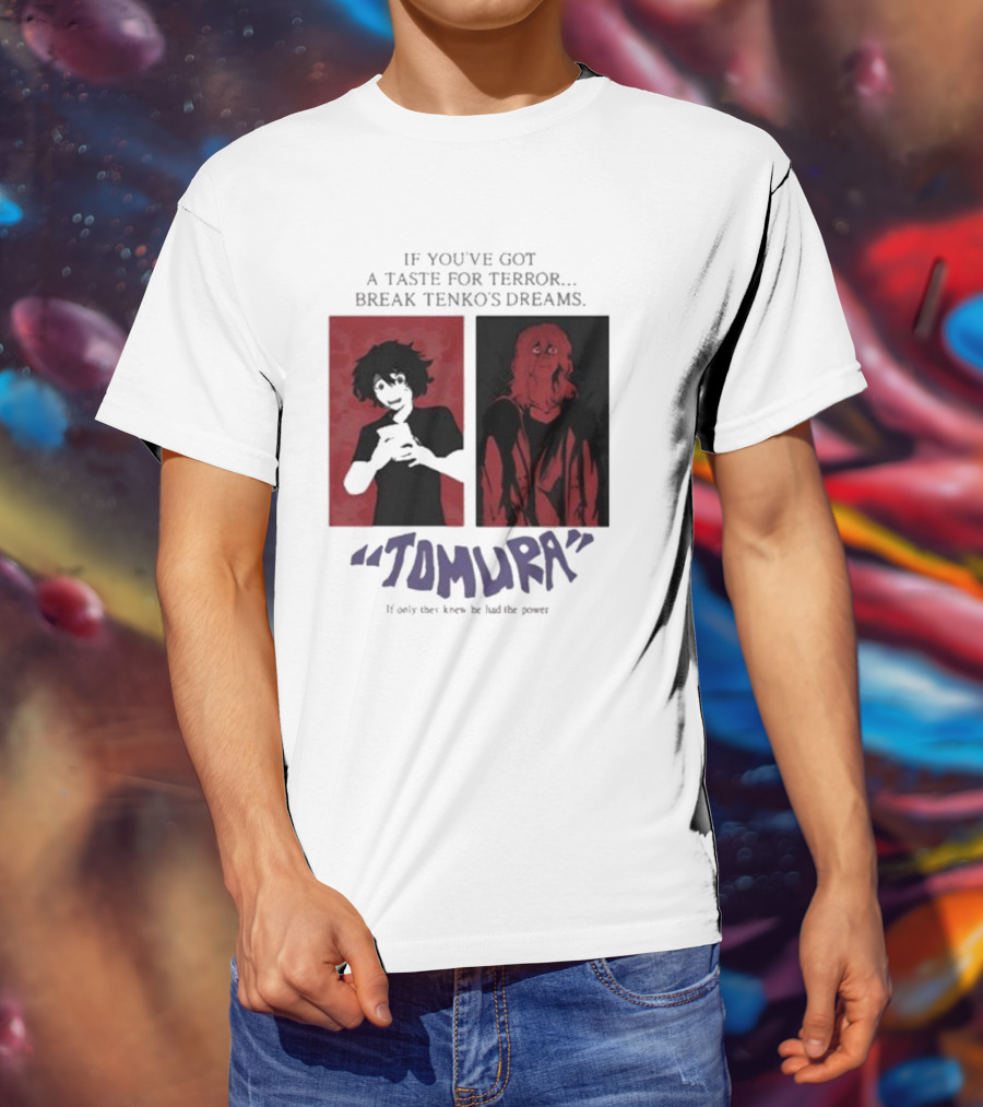Tomura If You’ve Got A Taste For Terror Break Tenko’s Dreams If Only They Knew He Had The Power T-Shirt
