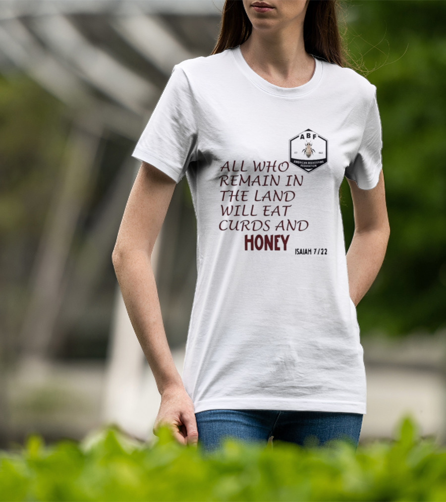 All Who Remain In The Land Will Eat Curds And Honey Isaiah 7 22 ABF American Beekeeping Federation 187 1943 T-Shirt