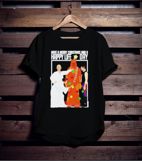 Have A Merry Christmas And A Happy Life Day Star Wars Holiday Special T-Shirt