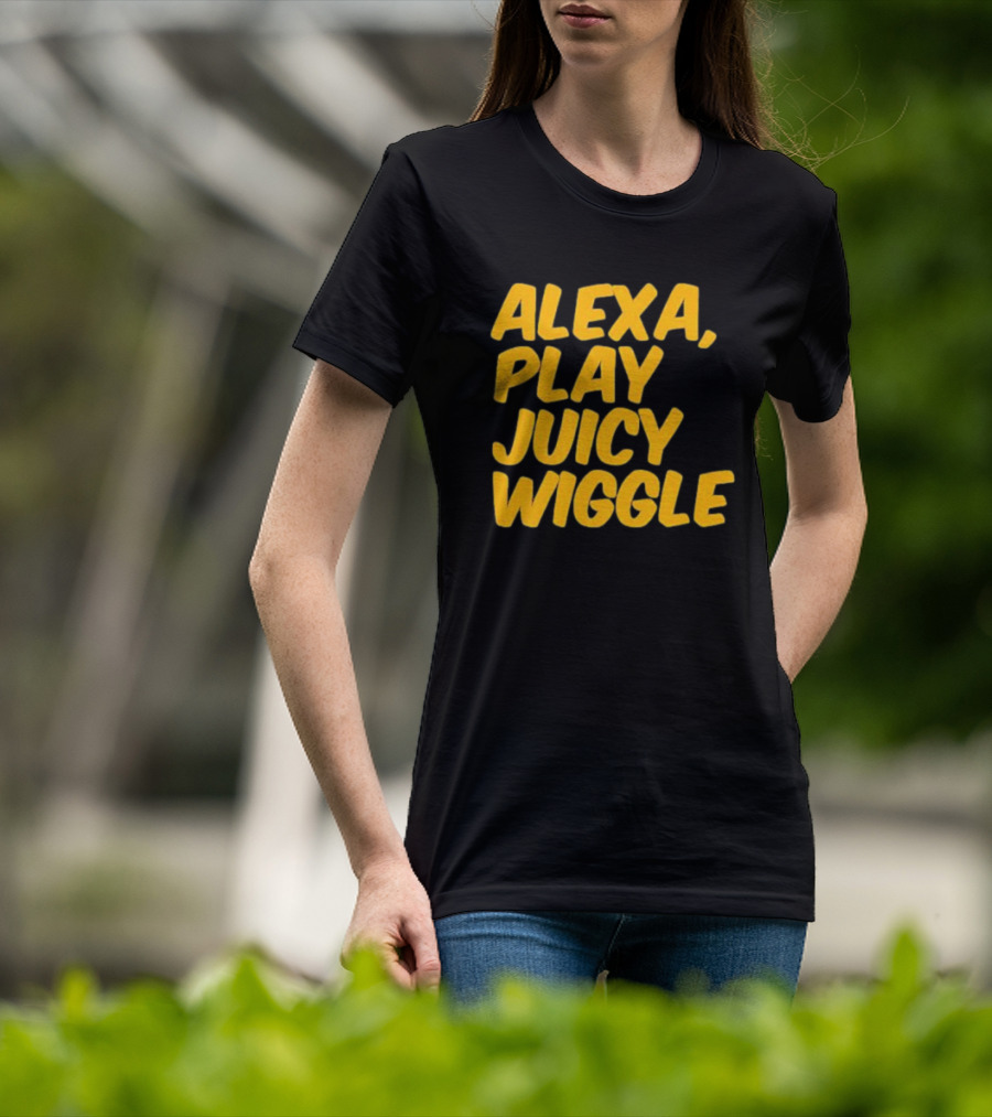 Alexa Play Juicy Wiggle Text In Bold Yellow Letters T-Shirt