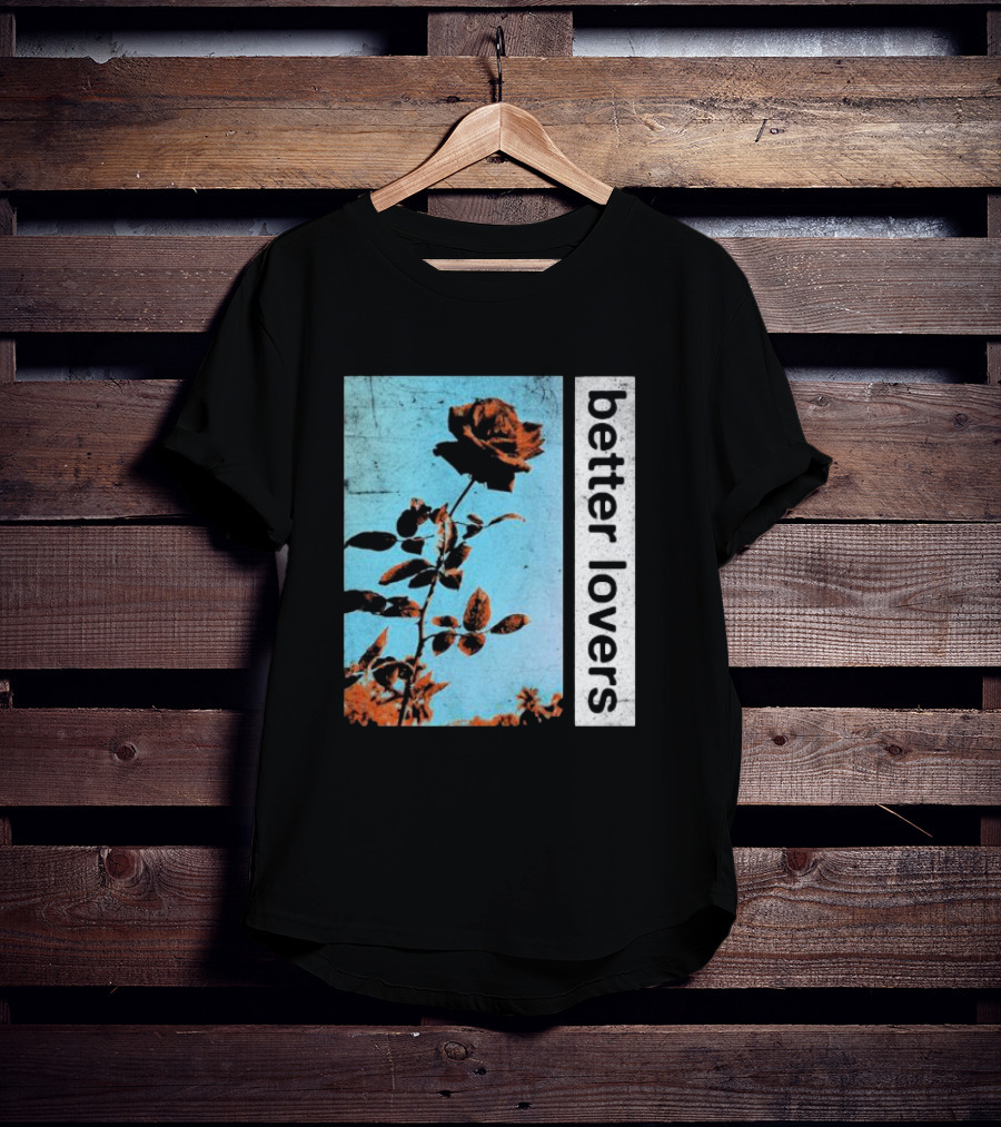 Better Lovers Rose Flower T-Shirt
