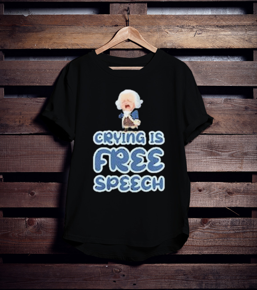 Crying Is Free Speech George Washington Cartoon Style Fun T-Shirt