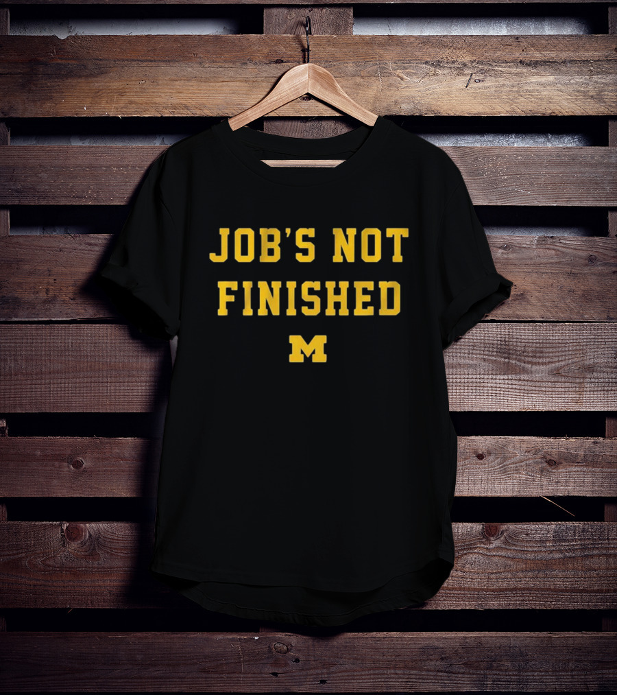 Job's Not Finished Michigan Football M T-Shirt