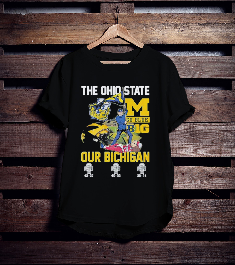 The Ohio State Michigan Rivalry Go Blue B1g Our Bichigan With Buckeye Victories 42-27 45-23 30-24 T-Shirt