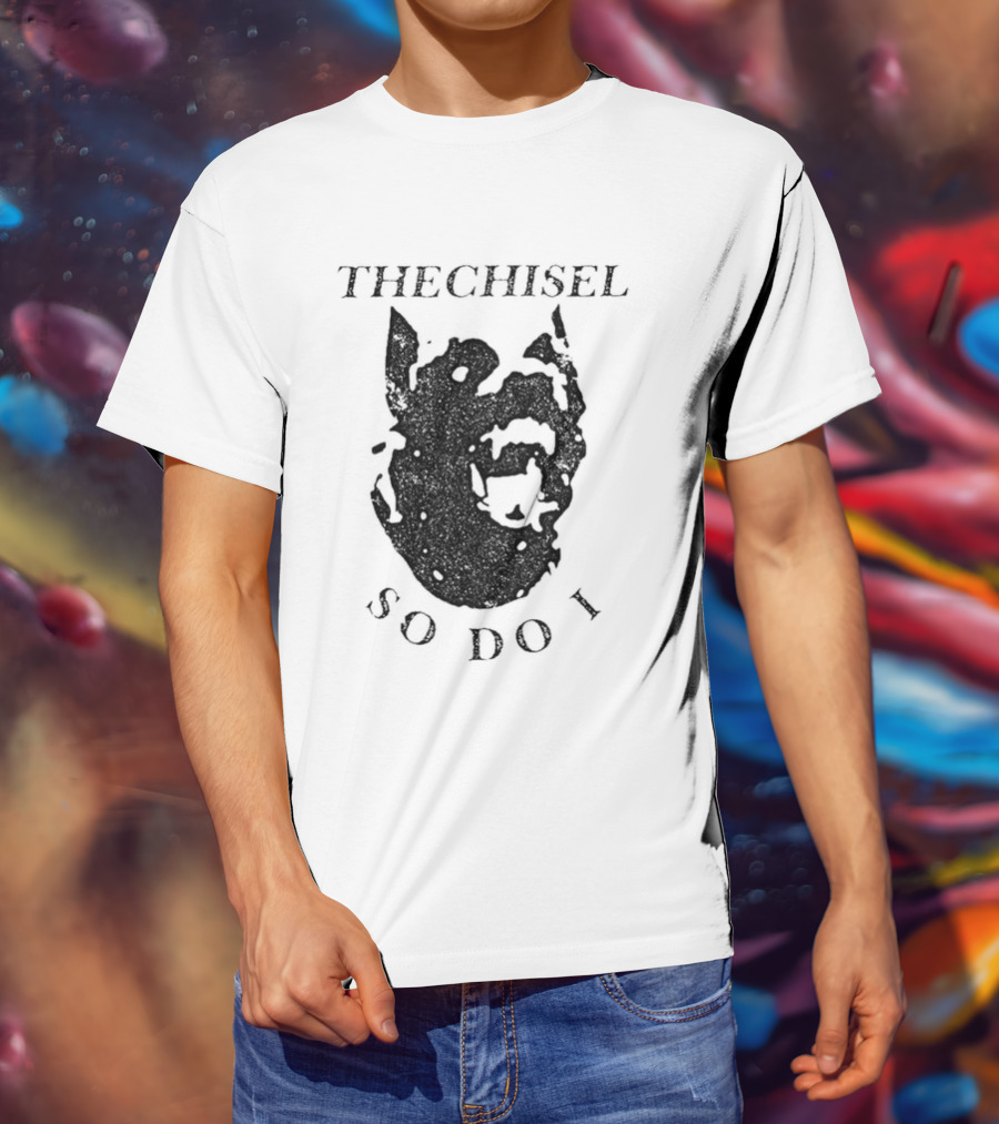 THECHISEL So Do I Dog T-Shirt