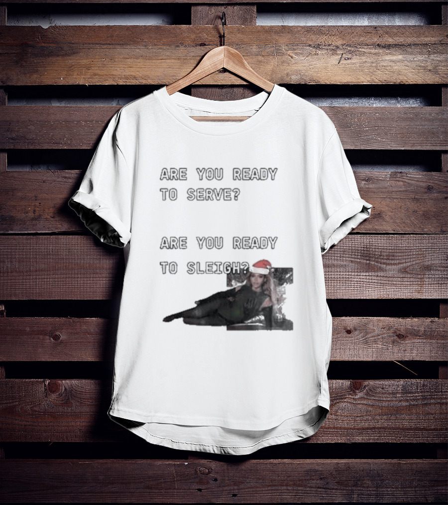 Are You Ready To Serve Are You Ready To Sleigh Santa Hat Edition T-Shirt