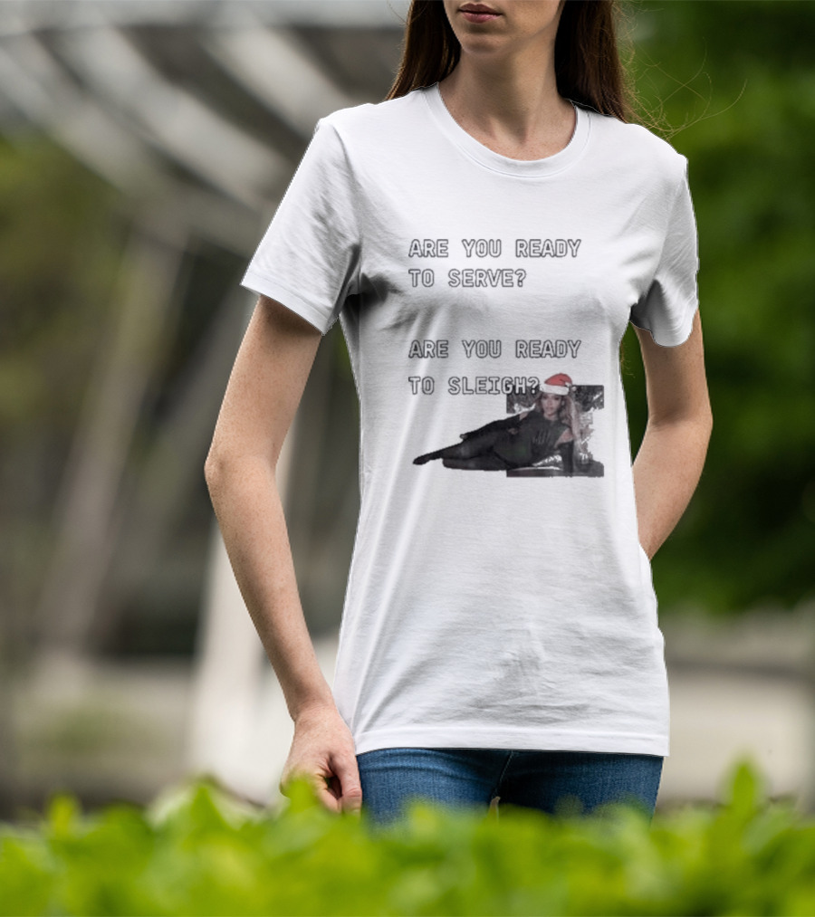 Are You Ready To Serve Are You Ready To Sleigh Santa Hat Edition T-Shirt