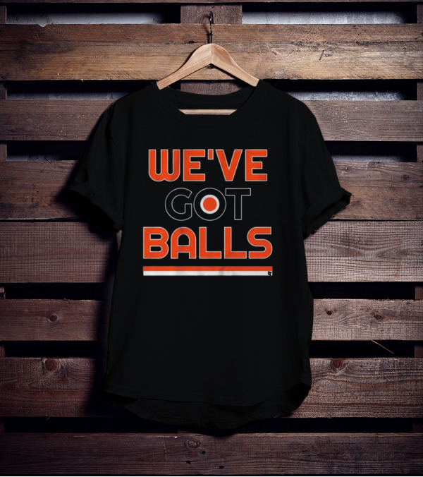 We've Got Balls Philadelphia Sports T-Shirt