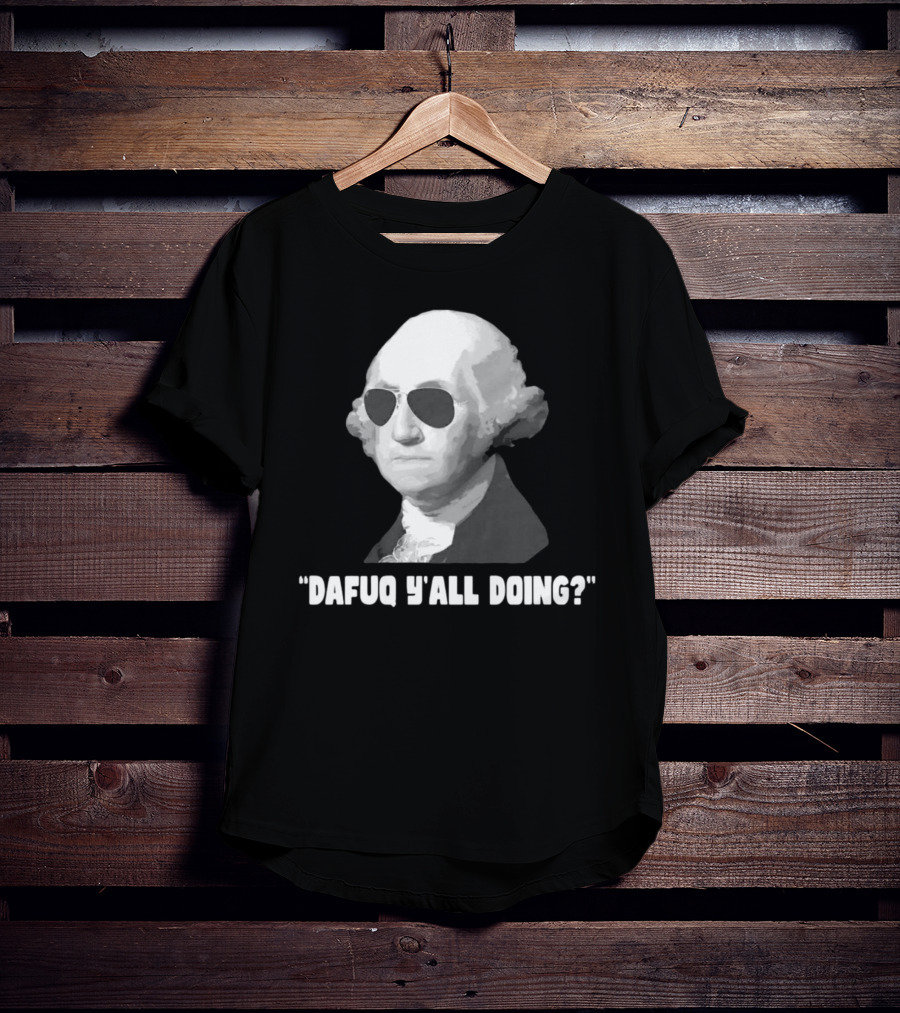 George Washington Dafuq Y'all Doing? Sunglasses T-Shirt