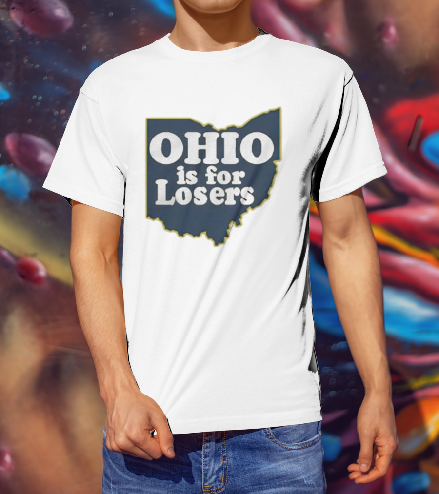 Ohio Is For Losers Anti Ohio State Michigan College Fans T-Shirt