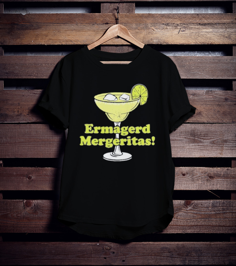 Ermagerd Mergeritas Margarita Cocktail T-Shirt