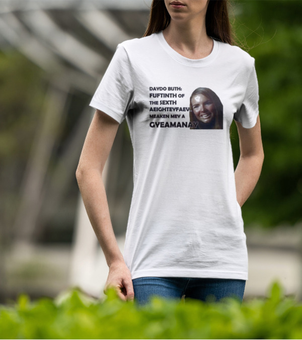 Nadine Coyle Irls Aloud Daydo Buth Fuftinth Of The Sexth Aeighteyfaevu Meaken Mey A Gyeamanay T-Shirt