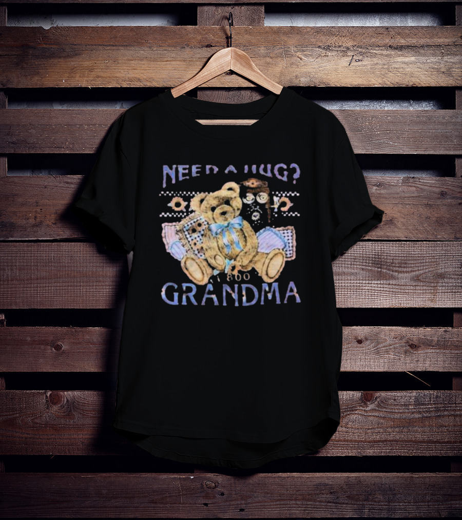 Need A Hug Call 1-800-Grandma Teddy Bear T-Shirt