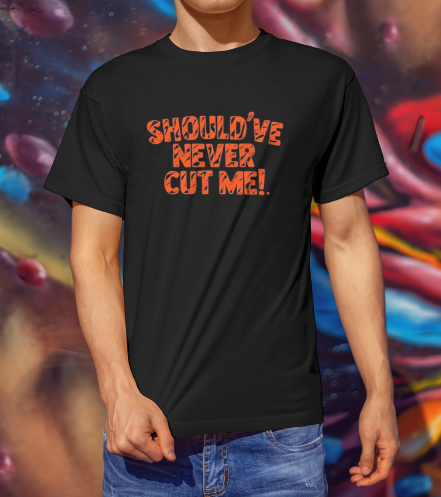 Should’ve Never Cut Me Tiger Stripes T-Shirt