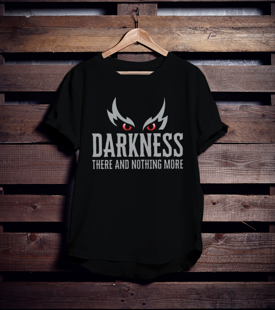 Darkness There And Nothing More With Red Glowing Eyes T-Shirt
