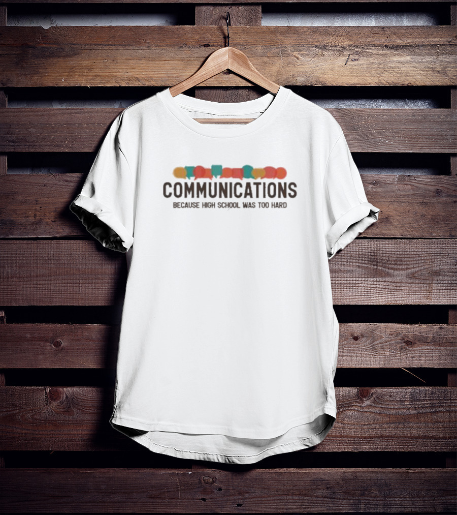 Communications Because High School Was Too Hard Speech Bubbles T-Shirt
