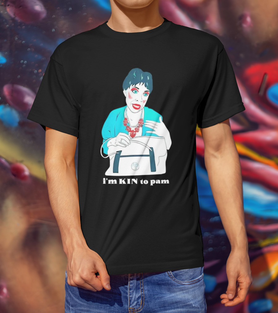 I'm KIN To Pam Quality Andi Marie Tillman Aunt Pam T-Shirt