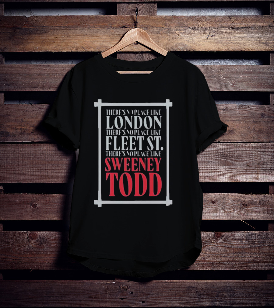There's No Place Like London Fleet Street Sweeney Todd T-Shirt