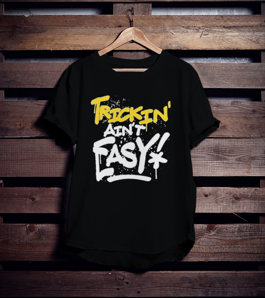 Trick Williams Trickin’ Ain’t Easy Ain't Easy Bold Graffiti T-Shirt