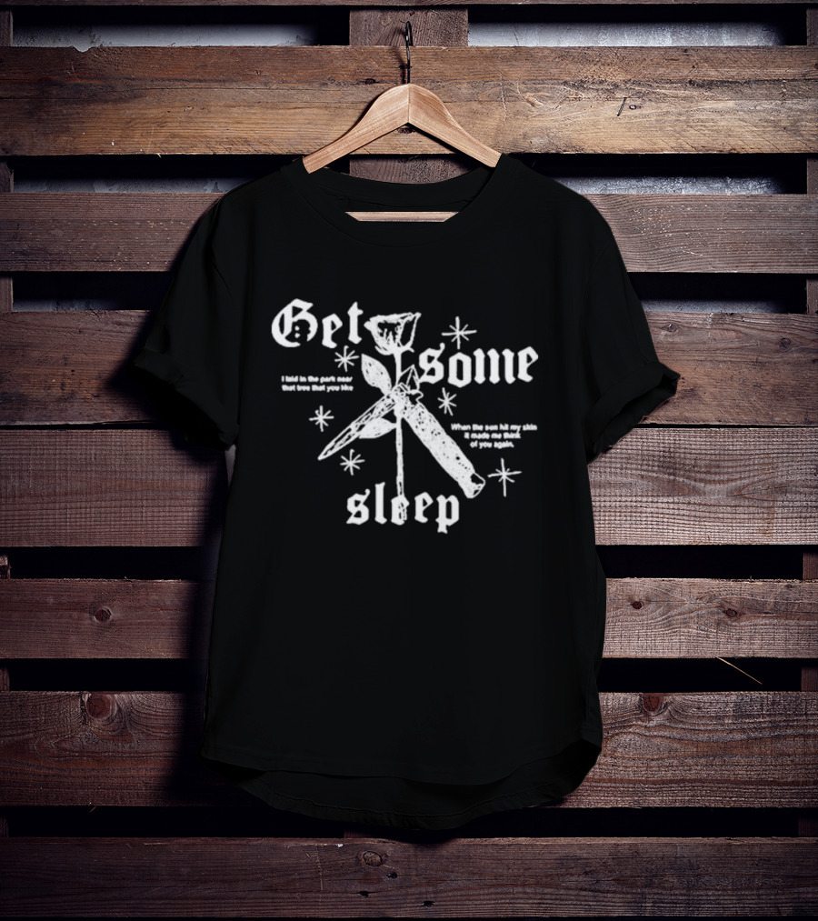 Get Some Sleep I Laid In The Park Near That Tree When The Sun Hits Your Skin T-Shirt