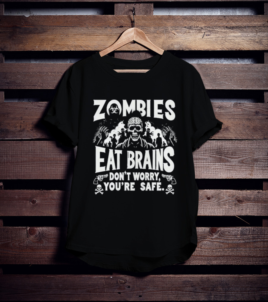 Zombies Eat Brains Don’t Worry You’re Safe Skull And Crossbones Biohazard Warning T-Shirt