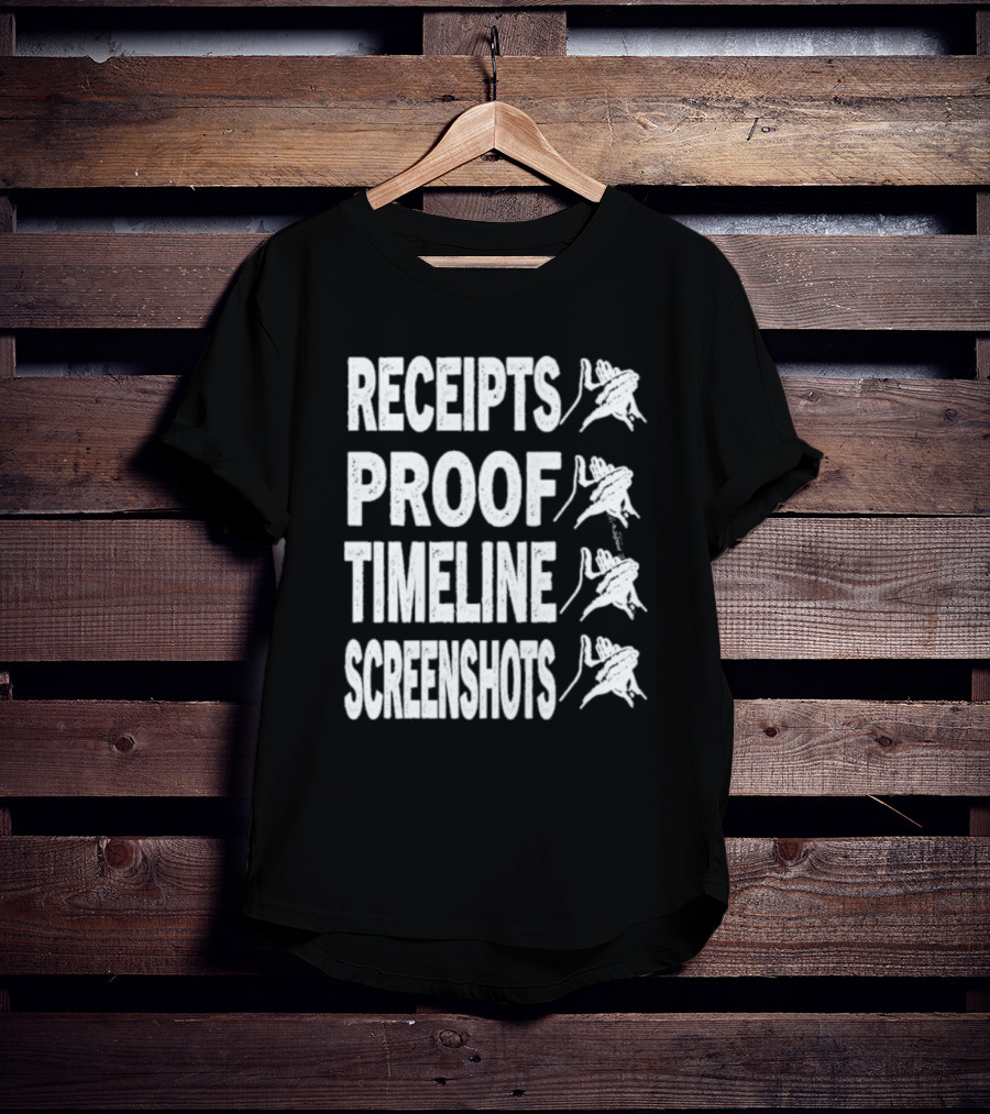 Receipts Proof Timeline Screenshots Clapback Hand Gesture T-Shirt