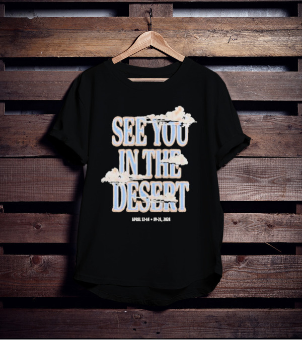 See You In The Desert April 12-14 19-21 T-Shirt