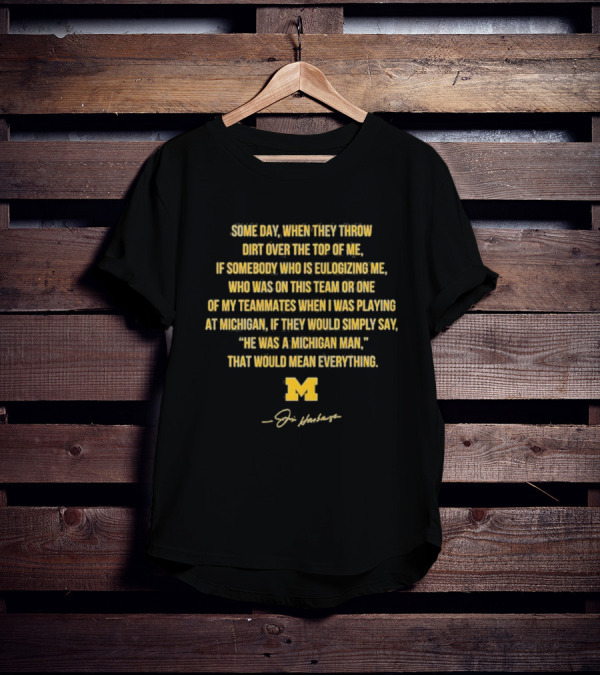 Some Day When They Throw Dirt Over The Top Of Me He Was A Michigan Man T-Shirt