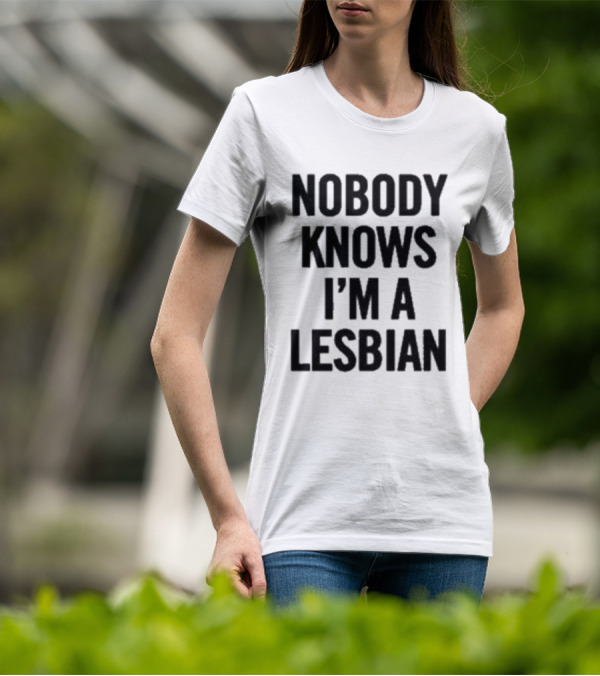 Nobody Knows I’m A Lesbian T-Shirt