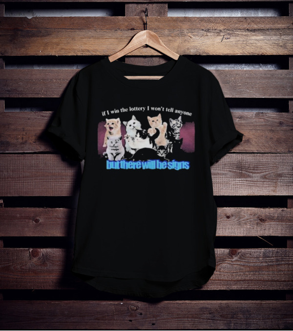 If I Win The Lottery I Won’t Tell Anyone But There Will Be Signs Cats T-Shirt