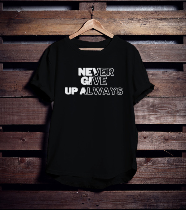 Never Give Up Always T-Shirt