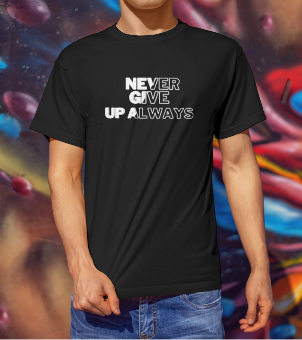Never Give Up Always T-Shirt
