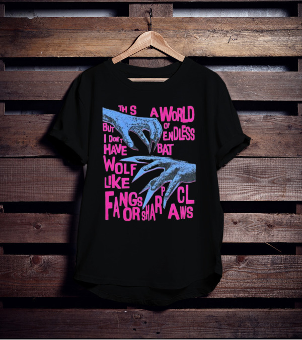 This Is A World Of Endless Battles But I Don’t Have Wolf Like Fangs Or Sharp Claws T-Shirt