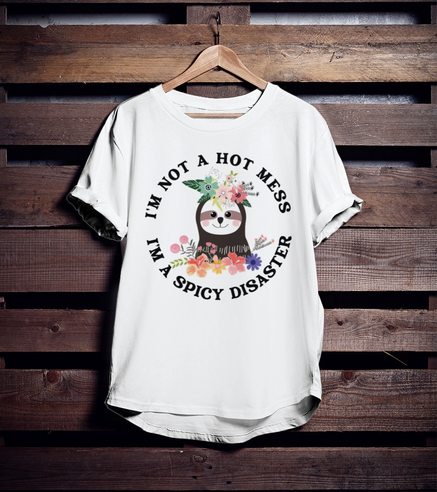 Sloth With Floral Crown I'm Not A Hot Mess I'm A Spicy Disaster T-Shirt