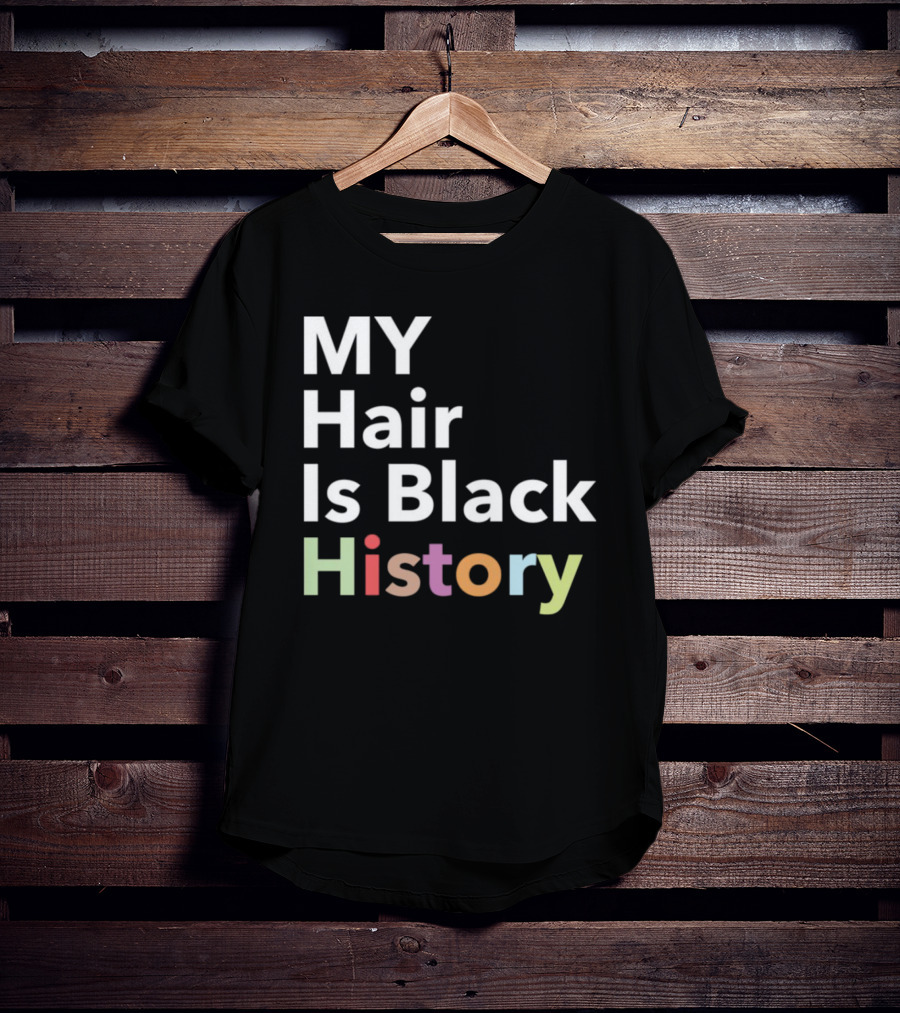 MY Hair Is Black History T-Shirt