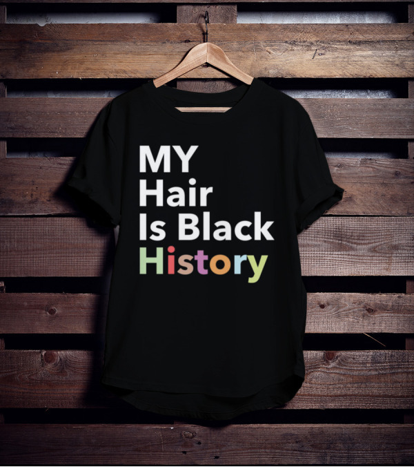 MY Hair Is Black History T-Shirt