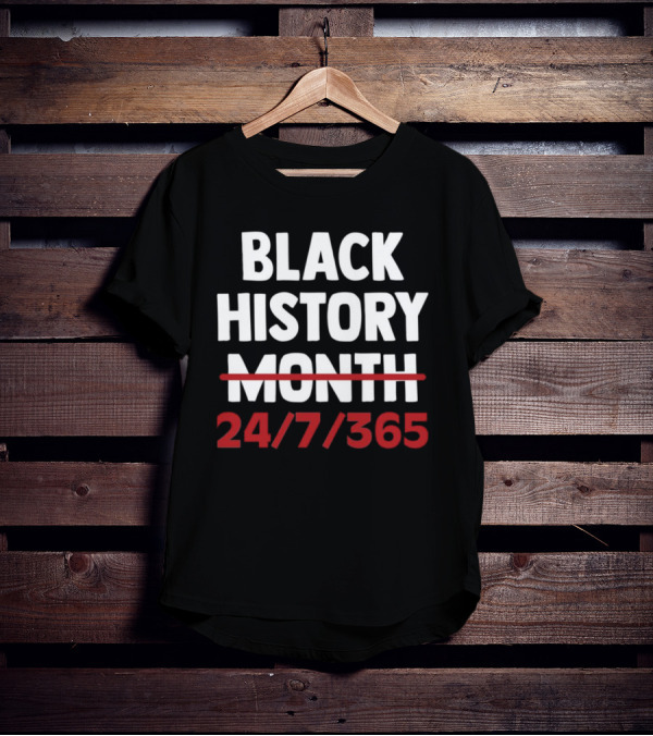 Black History 24 7 365 T-Shirt