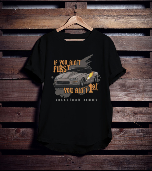 If You Ain't First You Ain't 1st Jackstand Jimmy Camaro Racing Cleetus Mcfarland Store T-Shirt