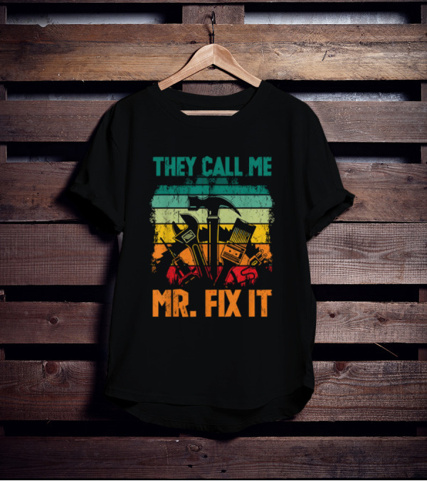 They Call Me Mr Fix It Handyman Dad Repairman Father's Day T-Shirt